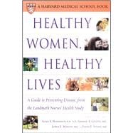 Healthy Women, Healthy Lives A Guide to Preventing Disease, from the Landmark Nurses' Health Study