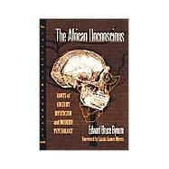 The African Unconscious: Roots of Ancient Mysticism and Modern Psychology