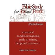 Bible Study for Joy and Profit : A practical nondenominational guide to mining Scriptural Treasures