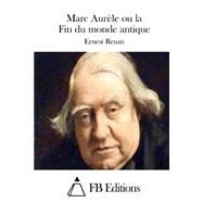 Marc Aurèle Ou La Fin Du Monde Antique