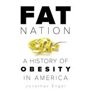 Fat Nation A History of Obesity in America