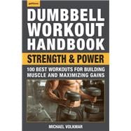 Dumbbell Workout Handbook: Strength and Power 100 Best Workouts for Building Muscle and Maximizing Gains
