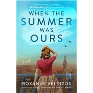 When the Summer Was Ours A Novel