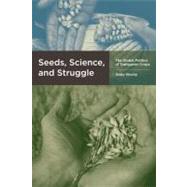 Seeds, Science, and Struggle The Global Politics of Transgenic Crops