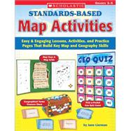 Standards-Based Map Activities Easy & Engaging Lessons, Activities, and Practice Pages That Build Key Map and Geography Skills