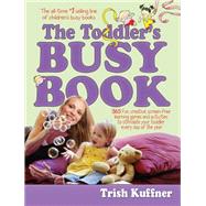 The Toddler's Busy Book 365 fun, creative, screen-free activities to stimulate your toddler every day of the year.