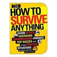 How to Survive Anything Shark Attack, Lightning, Embarrassing Parents, Pop Quizzes, and Other Perilous Situations