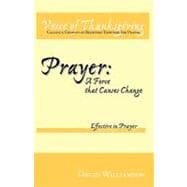 Prayer: a Force That Causes Change: Effective in Prayer