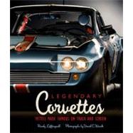 Legendary Corvettes  'Vettes Made Famous on Track and Screen