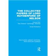 The Collected Papers of Lord Rutherford of Nelson: Volume 1