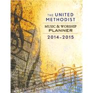 The United Methodist Music and Worship Planner 2014-2015