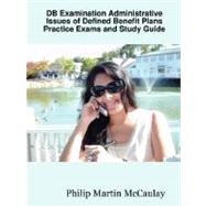 Db Examination Administrative Issues of Defined Benefit Plans Practice Exams and Study Guide