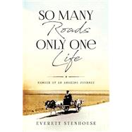 So Many Roads/Only One Life Memoir of an Amazing Journey
