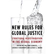 New Rules for Global Justice Structural Redistribution in the Global Economy