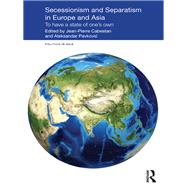Secessionism and Separatism in Europe and Asia: To Have a State of OneÆs Own