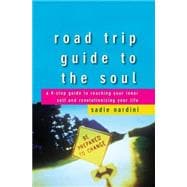 Road Trip Guide to the Soul : A 9-Step Guide to Reaching Your Inner Self and Revolutionizing Your Life
