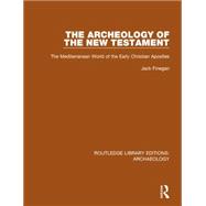 The Archeology of the New Testament: The Mediterranean World of the Early Christian Apostles