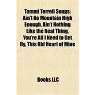 Tammi Terrell Songs : Ain't No Mountain High Enough, Ain't Nothing Like the Real Thing, You're All I Need to Get by, This Old Heart of Mine