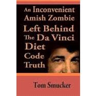 An Inconvenient Amish Zombie Left Behind the Da Vinci Diet Code Truth