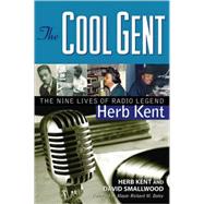 The Cool Gent The Nine Lives of Radio Legend Herb Kent