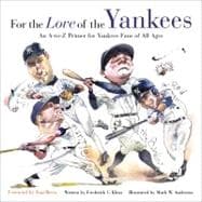 For the Love of the Yankees An A-to-Z Primer for Yankees Fans of All Ages