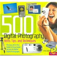 500 Digital Photography Hints, Tips, and Techniques: The Easy, All-in-One Guide to those Inside Secrets for Better Digital Photography