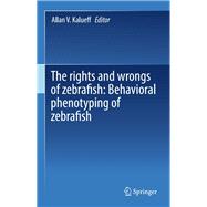 The rights and wrongs of zebrafish: Behavioral phenotyping of zebrafish