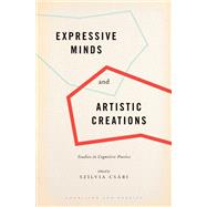 Expressive Minds and Artistic Creations Studies in Cognitive Poetics