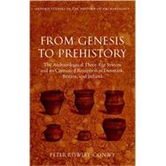From Genesis to Prehistory The Archaeological Three Age System and its Contested Reception in Denmark, Britain, and Ireland
