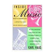 Inside Music How to Understand,  Listen to, and Enjoy Good Music