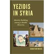 Yezidis in Syria Identity Building among a Double Minority