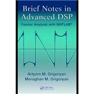 Brief Notes in Advanced DSP: Fourier Analysis with MATLAB