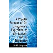 Popular Account of Dr. Livingstone's Expedition to the Zambesi and its Tributaries : And of the Discovery of the Lakes Shirwa and Nyass