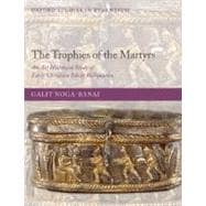 The Trophies of the Martyrs An Art Historical Study of Early Christian Silver Reliquaries