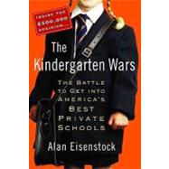 Kindergarten Wars : The Battle to Get into America's Best Private Schools