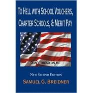To Hell With School Vouchers, Charter Schools, & Merit Pay