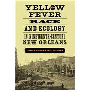 Yellow Fever, Race, and Ecology in Nineteenth-century New Orleans