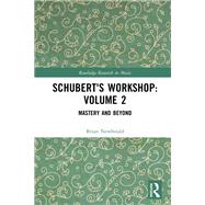 Schubert's Workshop: Volume 2