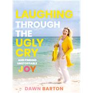 Laughing Through the Ugly Cry