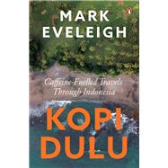Kopi Dulu Caffeine-Fuelled Travels Through Indonesia