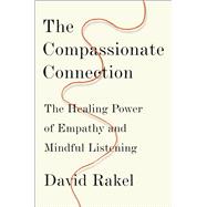 The Compassionate Connection The Healing Power of Empathy and Mindful Listening