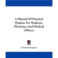A Manual of Practical Hygiene for Students, Physicians and Medical Officers