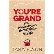 You're Grand: The Irish Woman's Secret Guide to Life