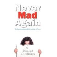 Never Mad Again : The Transformational Guide to Live in Peace