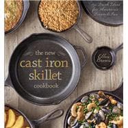 The New Cast Iron Skillet Cookbook 150 Fresh Ideas for America's Favorite Pan