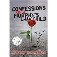 Confessions of a Murphy's Law Child Surviving Child Abuse, Racism, Poverty, and Trick-Ask Ideology