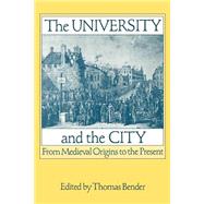 The University and the City From Medieval Origins to the Present