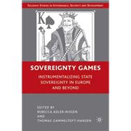 Sovereignty Games Instrumentalizing State Sovereignty in Europe and Beyond