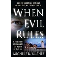 When Evil Rules : Vengeance and Murder on Cape Cod