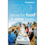 Frommer's<sup>®</sup> 500 Places for Food and Wine Lovers